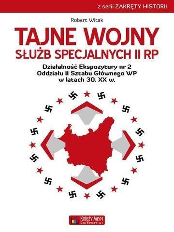Okładka: Tajne wojny służb specjalnych II RP Działalność Ekspozytury nr 2 Oddziału II Sztabu Głównego WP w latach 30. XX w.
