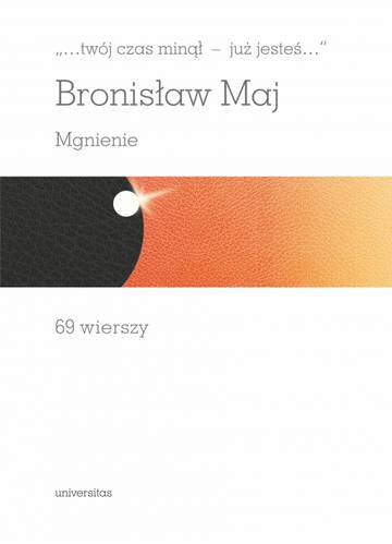 Twój czas minął – już jesteś…. Mgnienie. 69 wierszy