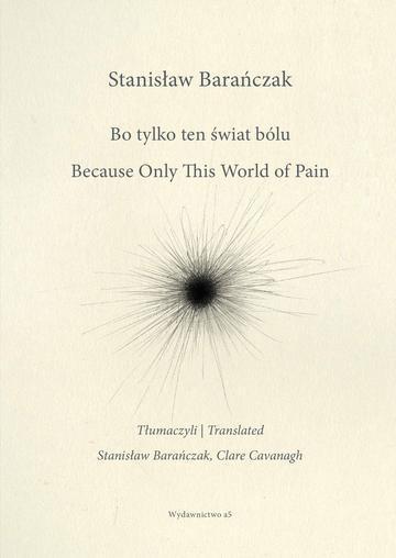 Bo tylko ten świat bólu/ Because Only This World of Pain