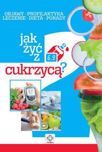Jak żyć z cukrzycą objawy profilaktyka leczenie dieta porady