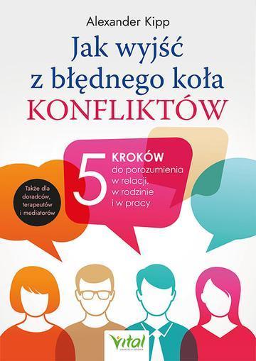 Jak wyjść z błędnego koła konfliktów? 5 kroków do porozumienia w relacji, w rodzinie i w pracy