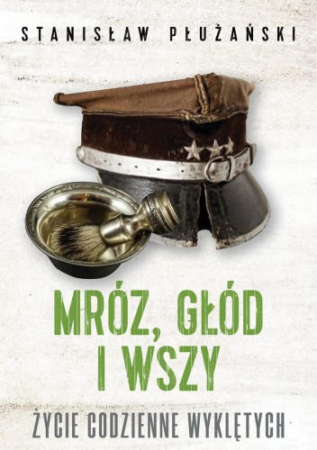 Mróz, głód i wszy. Życie codzienne Wyklętych