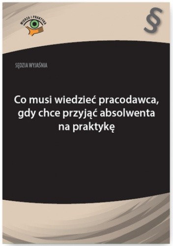 Sędzia wyjaśnia: Co musi wiedzieć pracodawca, gdy chce przyjąć absolwenta na praktykę