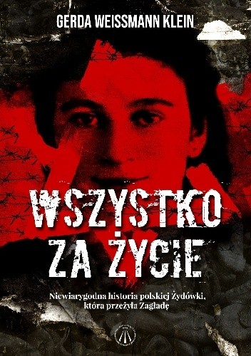 Wszystko za życie. Niewiarygodna historia polskiej żydówki, która przeżyła zagładę