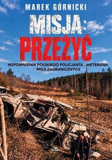 Okładka: Misja: Przeżyć. Wspomnienia polskiego policjanta - weterana misji zagranicznych wyd. 3