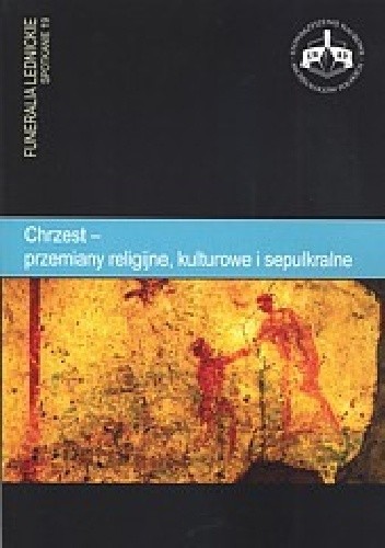 Chrzest ? przemiany religijne, kulturowe i sepulkralne. Funeralia Lednickie ? spotkanie 19