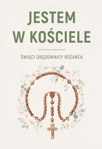 Okładka: JESTEM W KOŚCIELE. Święcie orędownicy różańca