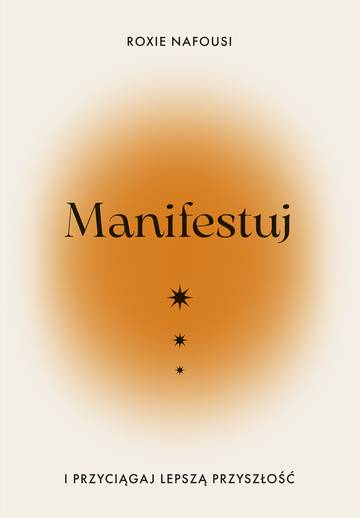 Manifestuj i przyciągaj lepszą przyszłość