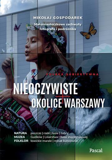 Nieoczywiste okolice Warszawy. Małomiasteczkowe zachwyty fotografa i podróżnika