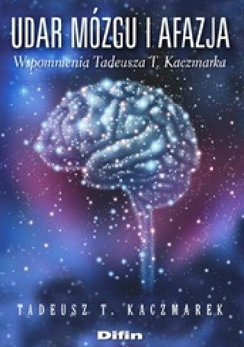 Udar mózgu i afazja. Wspomnienia Tadeusza T. Kaczmarka