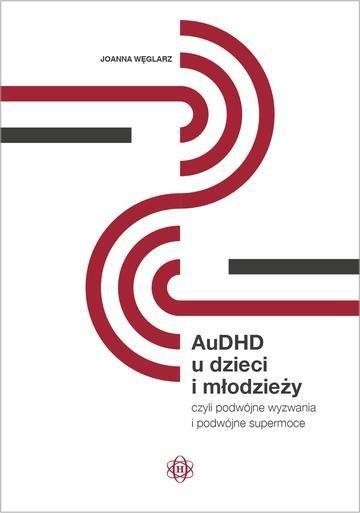 Okładka: AuDHD u dzieci i młodzieży, czyli podwójne wyzwania i podwójne supermoce