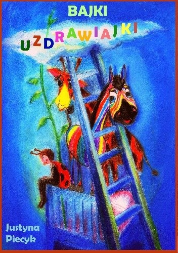 Bajki uzdrawiajki. Bajkoterapia dla dzieci z chorobą nowotworową
