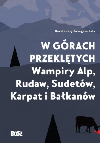 W górach przeklętych. Wampiry Alp, Rudaw, Sudetów, Karpat i Bałkanów