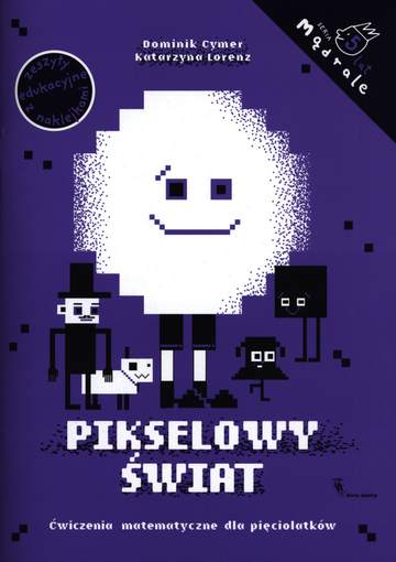 Pikselowy świat. Ćwiczenia matematyczne dla pięciolatków. Mądrale