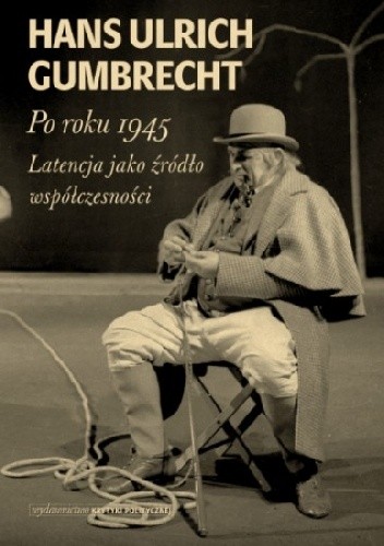 Po roku 1945. Latencja jako źródło współczesności.
