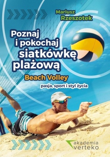 Poznaj i pokochaj siatkówkę plażową. Beach volley - pasja, sport i styl życia