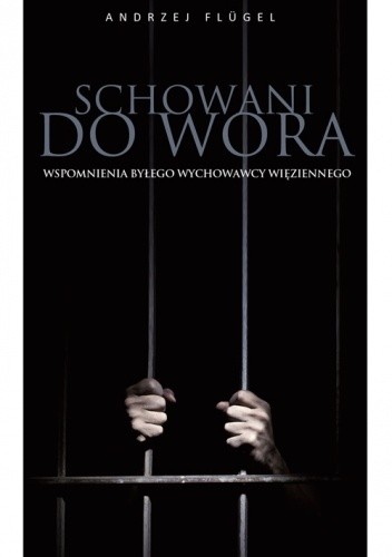 Schowani do wora. Wspomnienia byłego wychowawcy więziennego