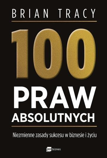 Okładka: 100 praw absolutnych. Niezmienne zasady sukcesu w biznesie i życiu