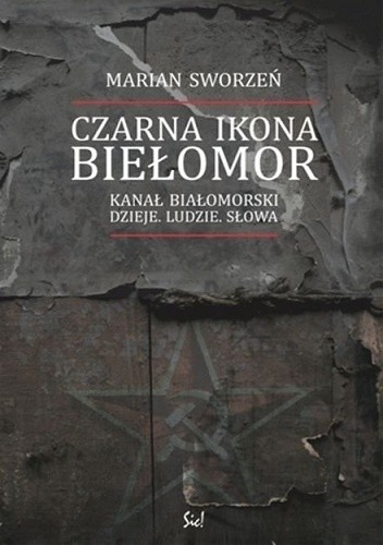 Czarna ikona. Biełomor. Kanał Białomorski ? dzieje, ludzie, słowa