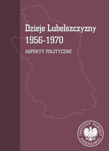 Dzieje Lubelszczyzny 1956-1970. Aspekty polityczne