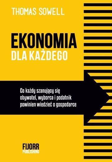 Ekonomia dla każdego. Co każdy szanujący się obywatel, wyborca i podatnik powinien wiedzieć o gospodarce wyd. 2