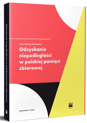 Odzyskiwanie niepodległości w polskiej pamięci zbiorowej