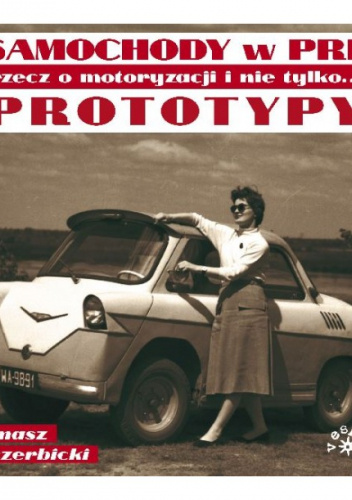 Samochody w PRL. Rzecz o motoryzacji i nie tylko... Prototypy