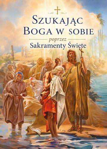 Okładka: Szukając Boga w sobie poprzez Sakramenty Święte