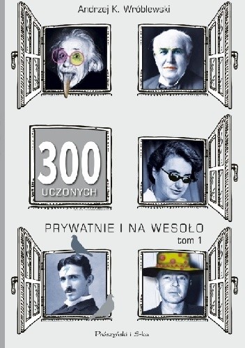 300 uczonych prywatnie i na wesoło. Tom 1