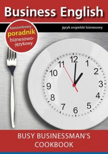 Busy businessman's cookbook - Książka kucharska dla zapracowanych biznesmenów