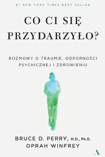 Co ci się przydarzyło? Rozmowy o traumie, odporności psychicznej i zdrowieniu