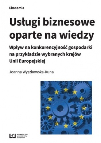 Usługi biznesowe oparte na wiedzy. Wpływ na konkurencyjność gospodarki na przykładzie wybranych krajów Unii Europejskiej