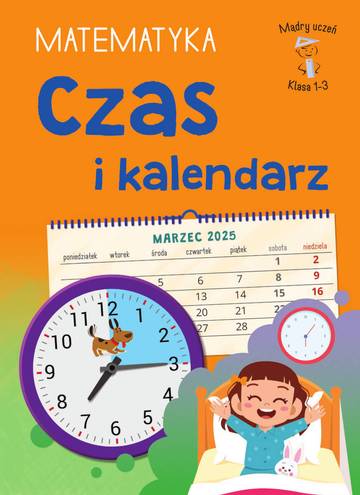 Czas i kalendarz. Matematyka. Klasa 1-3. Mądry Uczeń