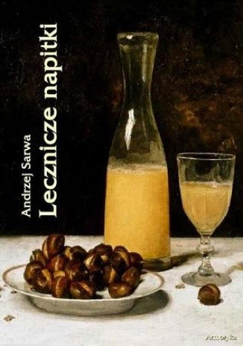 Lecznicze napitki - miody, kwasy, piwa, napoje ziołowe... 250 przepisów