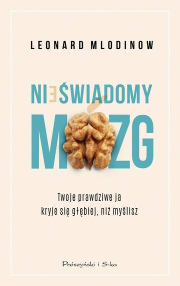 Nieświadomy mózg. Twoje prawdziwe ja kryje się głębiej, niż myślisz wyd. 2023