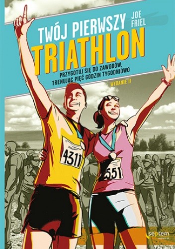 Twój pierwszy triathlon. Przygotuj się do zawodów, trenując pięć godzin tygodniowo. Wydanie II