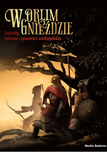 W orlim gnieździe. Legendy, podania i baśnie wielkopolskie