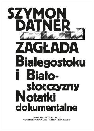 Okładka: Zagłada Białegostoku i Białostocczyzny. Notatki dokumentalne
