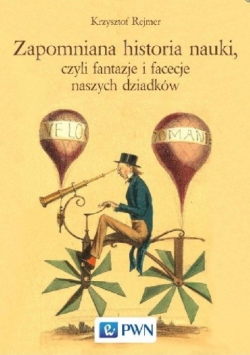 Zapomniana historia nauki, czyli fantazje i facecje naszych dziadków