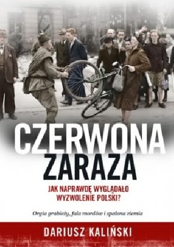 Czerwona zaraza. Jak naprawdę wyglądało wyzwolenie Polski?