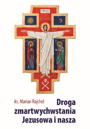 Droga zmartwychwstania Jezusowa i nasza