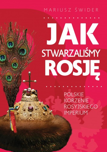 Jak stwarzaliśmy Rosję