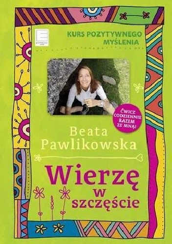 Wierzę w szczęście. Kurs pozytywnego myślenia