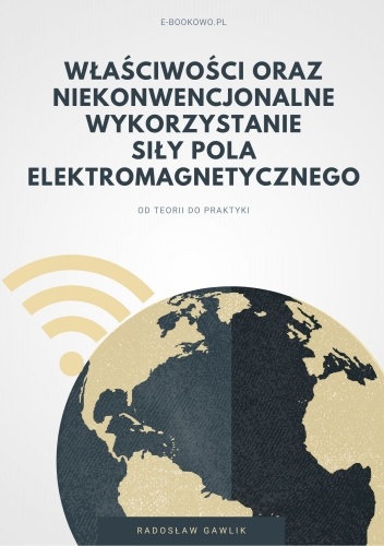 Właściwości oraz niekonwencjonalne wykorzystanie siły pola elektromagnetycznego
