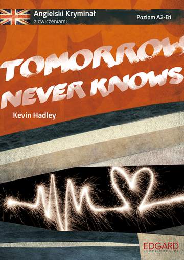 Tomorrow never knows. Angielski kryminał z ćwiczeniami. Poziom A2-B1