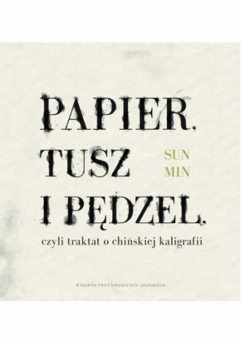 Papier, tusz i pędzel, czyli traktat o chińskiej kaligrafii