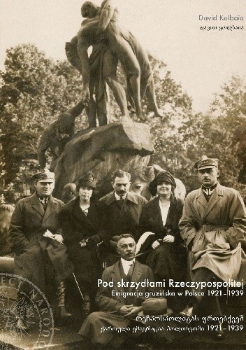 Pod skrzydłami Rzeczypospolitej. Emigracja gruzińska w Polsce 1921?1939, wydanie II uzupełnione, poprawione.