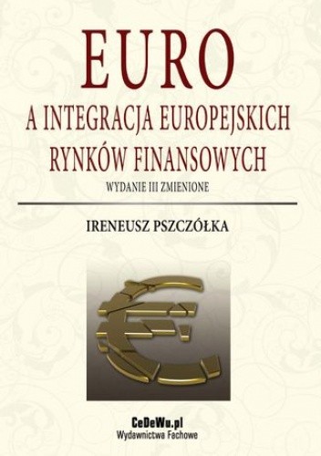 Euro a integracja europejskich rynków finansowych (wyd. III zmienione). Rozdział 3. Europejski rynek pieniężny jako efekt integracji monetarnej