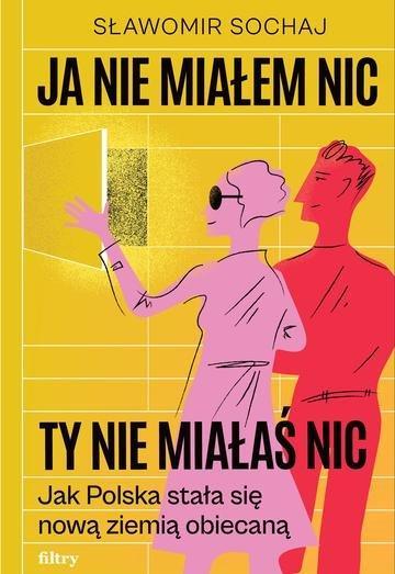 Okładka: Ja nie miałem nic, ty nie miałaś nic. Jak Polska stała się nową ziemią obiecaną