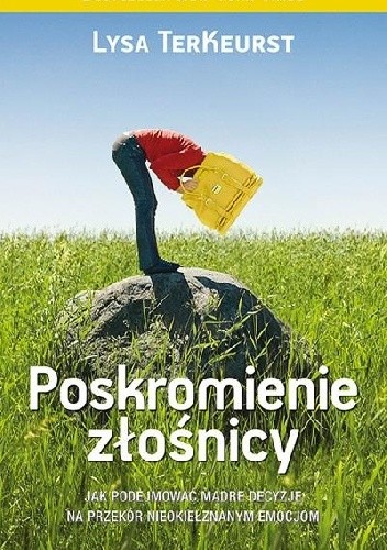 Poskromienie złośnicy. Jak podejmować mądre decyzje na przekór nieokiełznanym emocjom